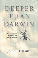 Deeper than Darwin: The Prospect for Religion in the Age of Evolution