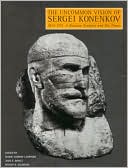 The Uncommon Vision of Sergei Konenkov, 1874-1971: A Russian Sculptor and His Times