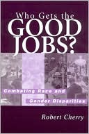 Who Gets the Good Jobs?: Combating Race and Gender Disparities