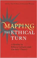 Mapping the Ethical Turn: A Reader in Ethics, Culture, and Literary Theory