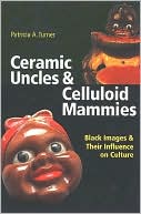 Ceramic Uncles and Celluloid Mammies: Black Images and Their Influence on Culture