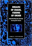Dreams of Chaos, Visions of Order: Understanding the American Avant-Garde Cinema