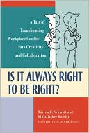Is It Always Right to Be Right?: A Tale of Transforming WorkPlace Conflict into Creativity and Collaboration