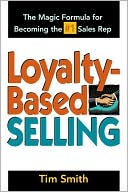 Loyalty-Based Selling: The Magic Formula for Becoming the #1 Sales Rep