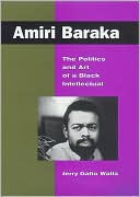Amiri Baraka: The Politics and Art of a Black Intellectual