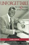 Unforgettable: The Life and Mystique of Nat King Cole