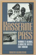 Kasserine Pass: Rommel's Bloody, Climactic Battle for Tunisia