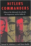 Hitler's Commanders: Officers of the Wehrmacht, the Luftwaffe, the Kriegsmarine and the Waffen-SS