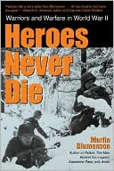 Heroes Never Die: Warriors and Warfare in World War II