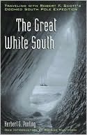 The Great White South: Traveling with Robert F. Scott's Doomed South Pole Expedition