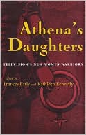 Athena's Daughters: Television's New Women Warriors