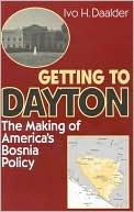 Getting to Dayton: The Making of America's Bosnia Policy in 1995