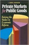 Private Markets for Public Goods: Raising the Stakes in Economic Reform