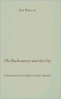 The Backcountry and the City: Colonization and Conflict in Early America