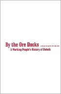 By the Ore Docks: A Working People's History of Duluth