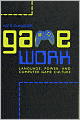 Game Work: Language, Power, and Computer Game Culture