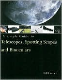 Simple Guide to Telescopes, Spotting Scopes, and Binoculars