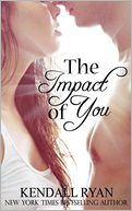 The Impact of You by Kendall Ryan: Book Cover