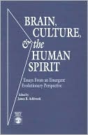 Brain, Culture & the Human Spirit: Essays from an Emergent Evolutionary Perspective