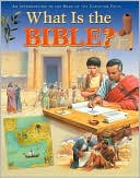 What Is the Bible?: An Introduction to the Book of the Christian Faith