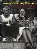 Picasso's Weeping Woman: The Life and Art of Dora Maar