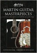Martin Guitar Masterpeices: A Showcase of Artists's Editions, Limited Editions, and Custom Guitars