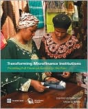 Transforming Microfinance Institutions: Providing Full Financial Services to the Poor
