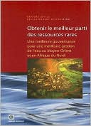 Obtenir le Meilleur Parti des Ressources Rares: Une Meilleure Gouvernance Pour une Meilleure Gestion de L'Eau Au Moyen-Orient et en Afrique du Nord