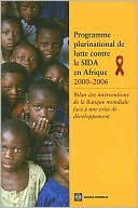 Programme Plurinational de Lutte Contre le Sida en Afrique, 2000-2006: Bilan des Interventions de la Banque Mondiale Face a une Crise de Developpement