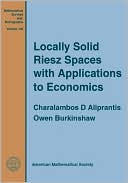 Locally Solid Riesz Spaces with Applications to Economics (Mathematical Surverys and Monographs Series)