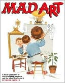 Mad Art: A Visual Celebration of the Art of Mad Magazine and the Idiots Who Create It