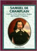 Samuel de Champlain: Explorer of the Great Lakes Region and Founder of Quebec