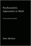 Psychoanalytic Approaches to Myth: Freud and the Freudians (Theorists of Myth Series)