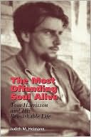The Most Offending Soul Alive: Tom Harrisson and His Remarkable Life