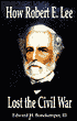 How Robert E. Lee Lost the Civil War