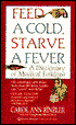 Feed a Cold, Starve a Fever: A Dictionary of Medical Folklore