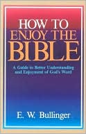 How to Enjoy the Bible: A Guide to Better Understanding and Enjoyment of God's Word