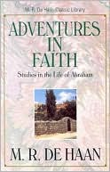 Adventures in Faith: Studies in the Life of Abraham