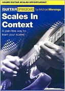 Scales in Context-Guitar: A Pain-Free Way to Learn Your Scales