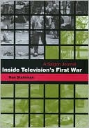 Inside Television's First War: A Saigon Journal