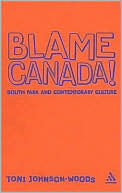 Blame Canada!: South Park and Popular Culture