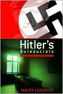 Hitler's Bureaucrats: The Nazi Security Police and the Banality of Evil