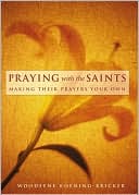 Praying with the Saints: Making Their Prayers Your Own