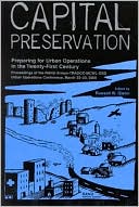 Capital Preservation: Preparing for Urban Operations in the Twenty-First Century--Proceedings of the RAND Arroyo-TRADOC-MCWL-OSD Urban Operations Conference March 22-23 2000