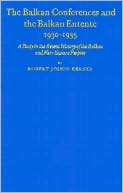 The Balkan Conferences and the Balkan Entente, 1930-1935: A Study in the Recent History of the Balkan and Near Eastern Peoples