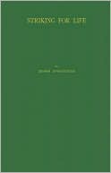 Striking for Life: Labor's Side of the Labor Question; The Right of the Workingman to a Fair Living