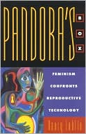 Pandora's Box; Feminisim Confronts Reproductive Technology