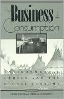 The Business of Consumption: Environmental Ethics and the Global Economy