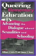 Queering Elementary Education: Advancing the Dialogue about Sexualities and Schooling