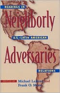Neighborly Adversaries: Readings in U. S. -Latin American Relations